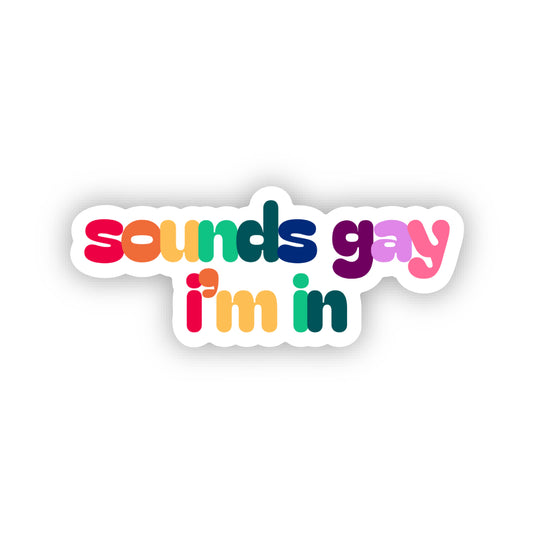 Sounds Gay I’m In Sticker